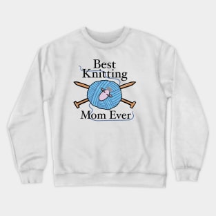 Best Knitting Mom Ever Crewneck Sweatshirt